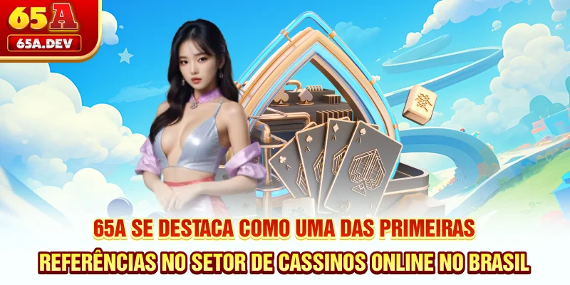 65A se destaca como uma das primeiras referências no setor de cassinos online no Brasil