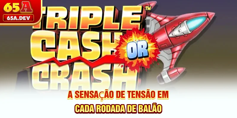 A sensação de tensão em cada rodada de balão