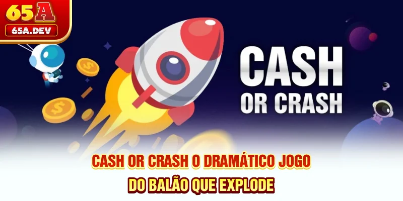 Cash Or Crash - O Dramático Jogo Do Balão Que Explode