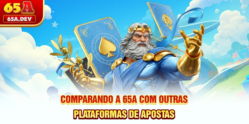 Comparando a 65A com outras plataformas de apostas