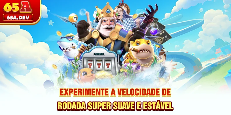 Experimente a velocidade de rodada super suave e estável