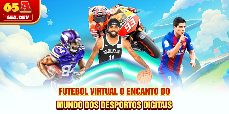 Futebol Virtual - O Encanto Do Mundo Dos Desportos Digitais