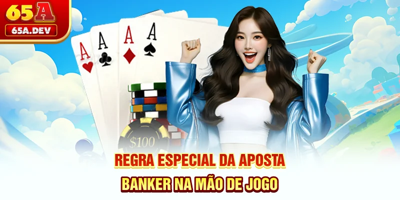 Regra especial da aposta banker na mão de jogo